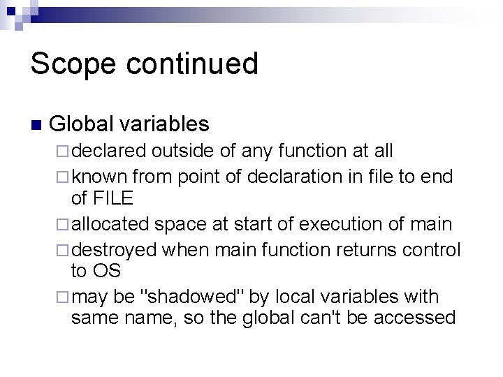 Scope continued n Global variables ¨ declared outside of any function at all ¨