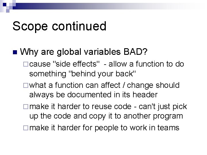 Scope continued n Why are global variables BAD? ¨ cause "side effects" - allow