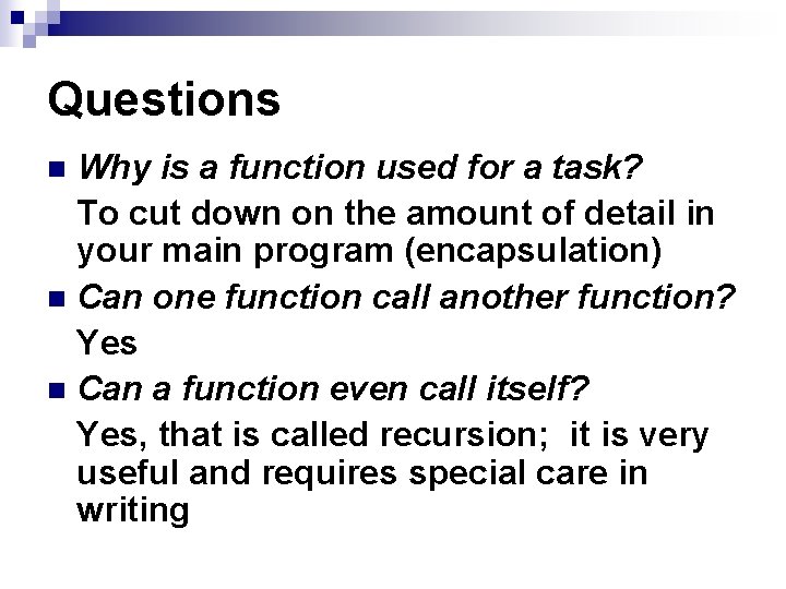 Questions Why is a function used for a task? To cut down on the