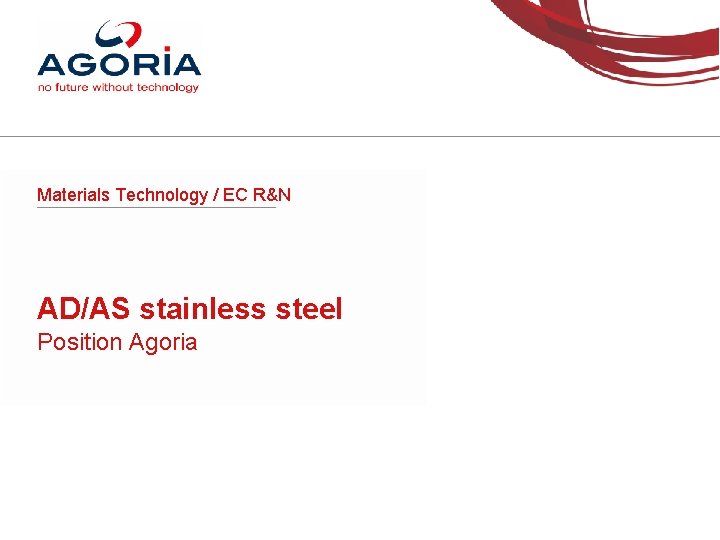 Materials Technology / EC R&N AD/AS stainless steel Position Agoria 