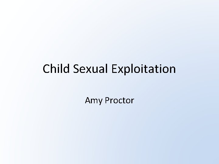 Child Sexual Exploitation Amy Proctor 