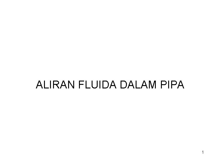 ALIRAN FLUIDA DALAM PIPA 1 