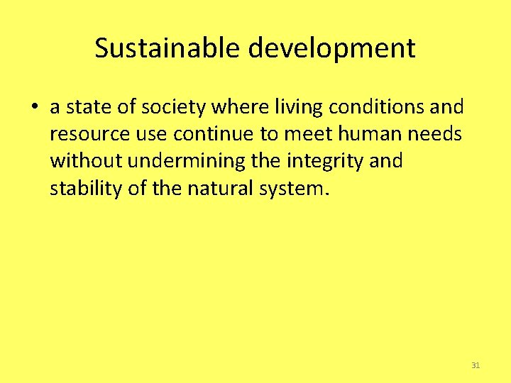 Sustainable development • a state of society where living conditions and resource use continue