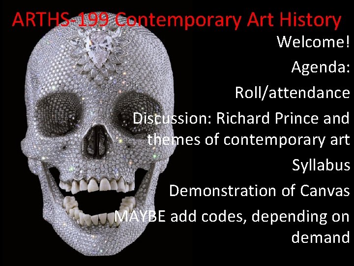 ARTHS-199 Contemporary Art History Welcome! Agenda: Roll/attendance Discussion: Richard Prince and themes of contemporary