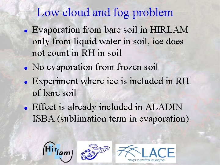 Low cloud and fog problem l l Evaporation from bare soil in HIRLAM only