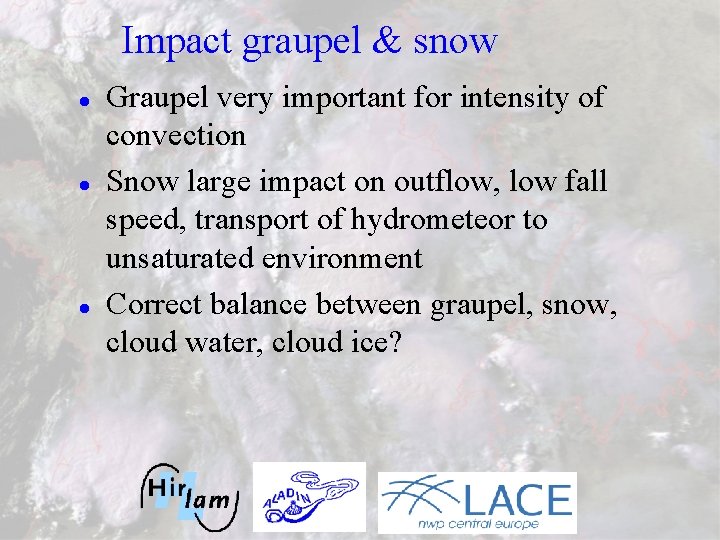 Impact graupel & snow l l l Graupel very important for intensity of convection