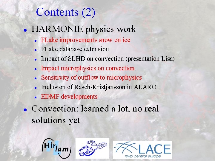 Contents (2) l HARMONIE physics work l l l l FLake improvements snow on