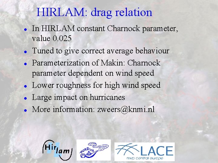 HIRLAM: drag relation l l l In HIRLAM constant Charnock parameter, value 0. 025