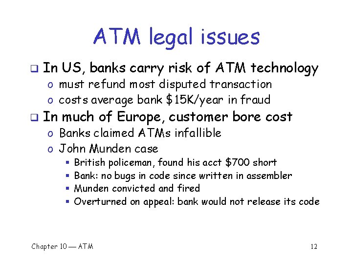 ATM legal issues q In US, banks carry risk of ATM technology o must