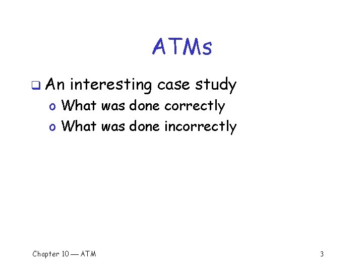 ATMs q An interesting case study o What was done correctly o What was