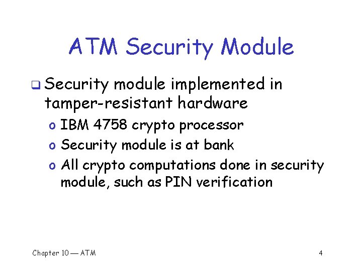 ATM Security Module q Security module implemented in tamper-resistant hardware o IBM 4758 crypto