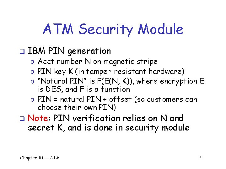 ATM Security Module q IBM PIN generation o Acct number N on magnetic stripe