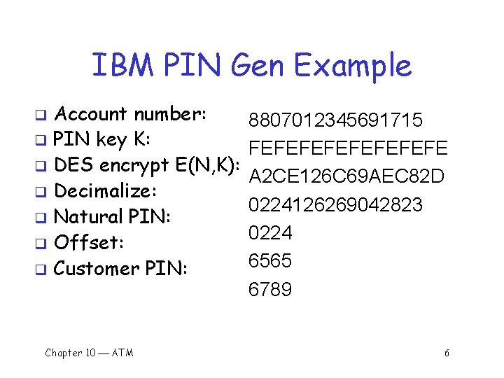 IBM PIN Gen Example Account number: q PIN key K: q DES encrypt E(N,