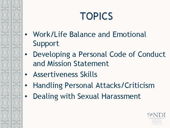 TOPICS • Work/Life Balance and Emotional Support • Developing a Personal Code of Conduct