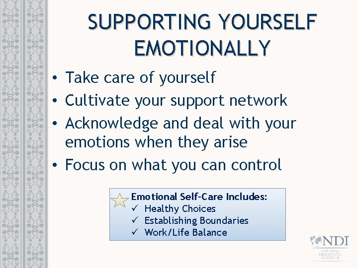 SUPPORTING YOURSELF EMOTIONALLY • Take care of yourself • Cultivate your support network •