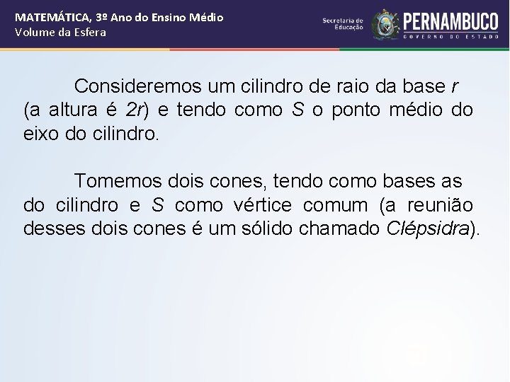 MATEMÁTICA, 3º Ano do Ensino Médio Volume da Esfera Consideremos um cilindro de raio