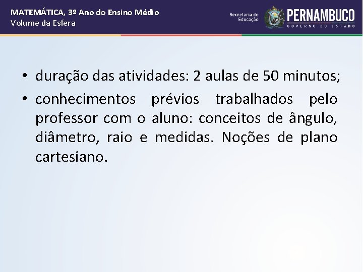 MATEMÁTICA, 3º Ano do Ensino Médio Volume da Esfera • duração das atividades: 2