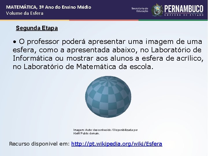 MATEMÁTICA, 3º Ano do Ensino Médio Volume da Esfera Segunda Etapa • O professor