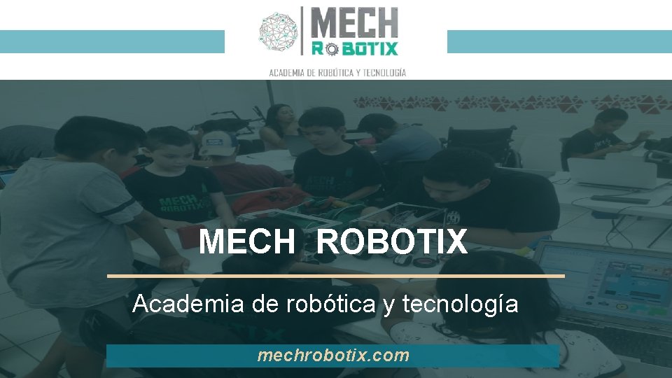 MECH ROBOTIX Academia de robótica y tecnología mechrobotix. com 