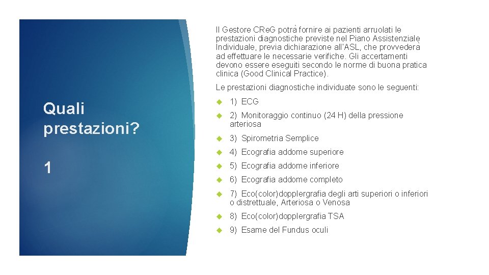 Il Gestore CRe. G potra fornire ai pazienti arruolati le prestazioni diagnostiche previste nel