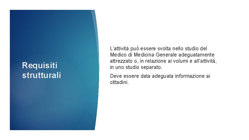 Requisiti strutturali L’attività può essere svolta nello studio del Medico di Medicina Generale adeguatamente