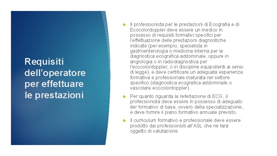 Requisiti dell’operatore per effettuare le prestazioni Il professionista per le prestazioni di Ecografia e