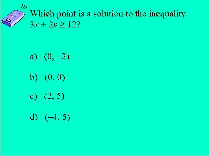 Which point is a solution to the inequality 3 x + 2 y 12?