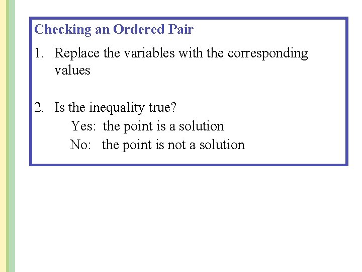 Checking an Ordered Pair 1. Replace the variables with the corresponding values 2. Is