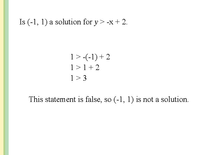Is (-1, 1) a solution for y > -x + 2. 1 > -(-1)