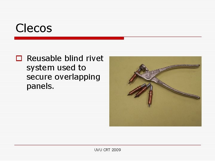 Clecos o Reusable blind rivet system used to secure overlapping panels. UVU CRT 2009