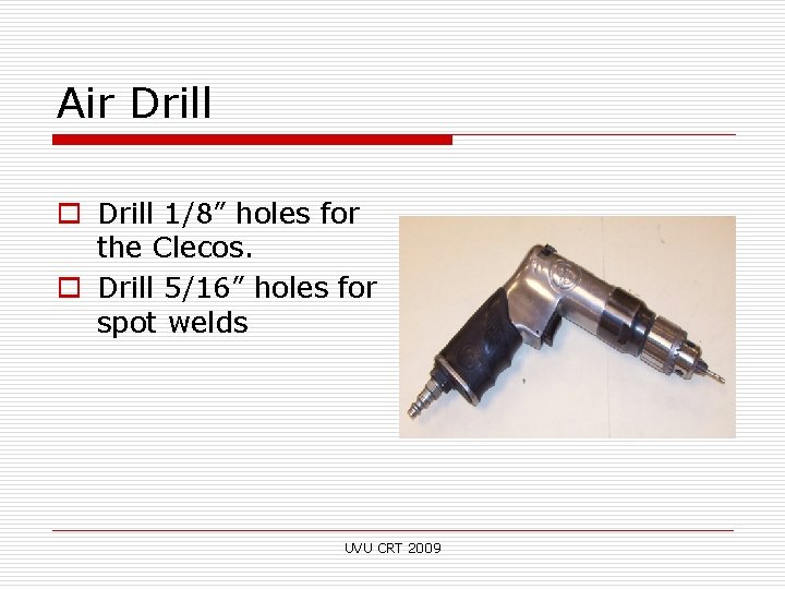 Air Drill o Drill 1/8” holes for the Clecos. o Drill 5/16” holes for