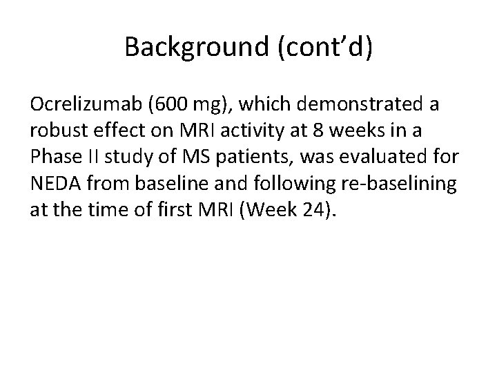 Background (cont’d) Ocrelizumab (600 mg), which demonstrated a robust effect on MRI activity at