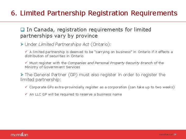 6. Limited Partnership Registration Requirements q In Canada, registration requirements for limited partnerships vary 6. Limited Partnership Registration Requirements q In Canada, registration requirements for limited partnerships vary
