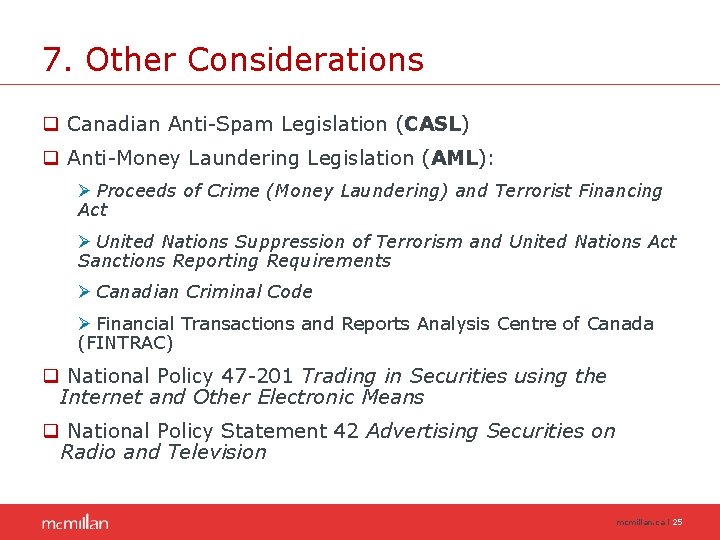 7. Other Considerations q Canadian Anti-Spam Legislation (CASL) q Anti-Money Laundering Legislation (AML): Ø 7. Other Considerations q Canadian Anti-Spam Legislation (CASL) q Anti-Money Laundering Legislation (AML): Ø