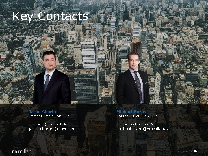 Key Contacts Jason Chertin Partner, Mc. Millan LLP Michael Burns Partner, Mc. Millan LLP Key Contacts Jason Chertin Partner, Mc. Millan LLP Michael Burns Partner, Mc. Millan LLP
