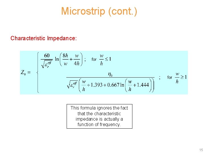 Microstrip (cont. ) Characteristic Impedance: This formula ignores the fact that the characteristic impedance