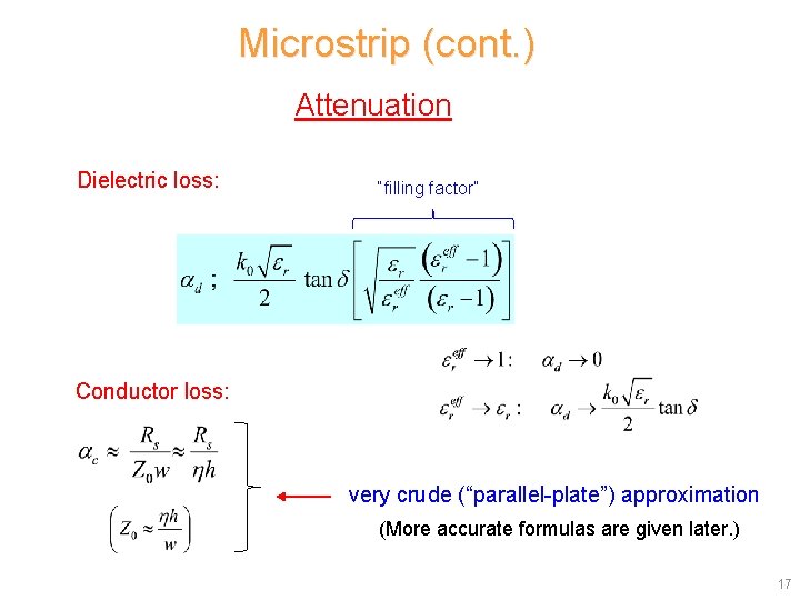 Microstrip (cont. ) Attenuation Dielectric loss: “filling factor” Conductor loss: very crude (“parallel-plate”) approximation