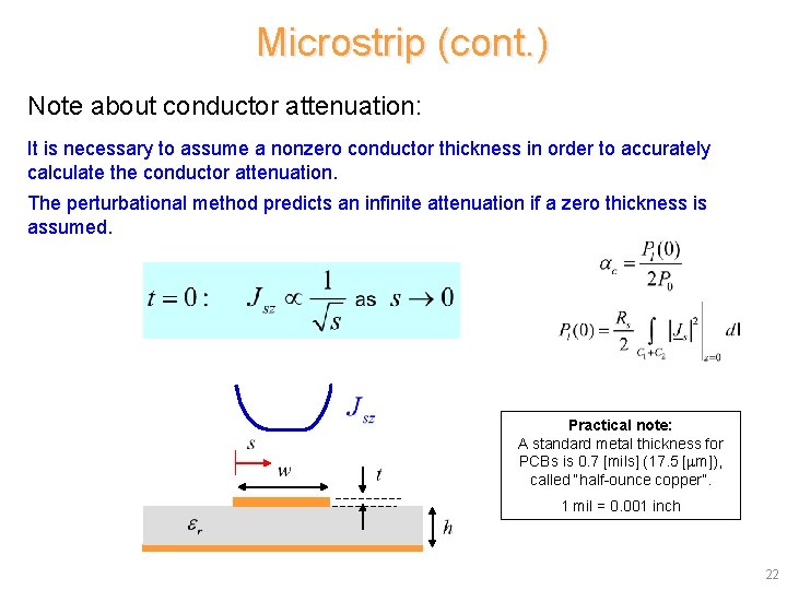 Microstrip (cont. ) Note about conductor attenuation: It is necessary to assume a nonzero