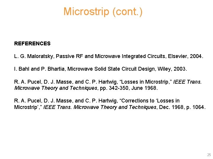 Microstrip (cont. ) REFERENCES L. G. Maloratsky, Passive RF and Microwave Integrated Circuits, Elsevier,