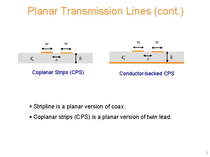 Planar Transmission Lines (cont. ) r Coplanar Strips (CPS) r Conductor-backed CPS § Stripline