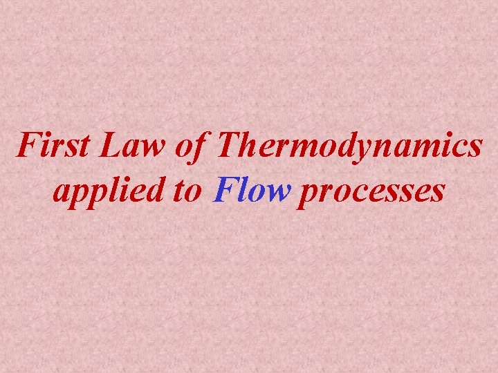 First Law of Thermodynamics applied to Flow processes 