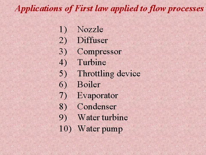 Applications of First law applied to flow processes 1) 2) 3) 4) 5) 6)