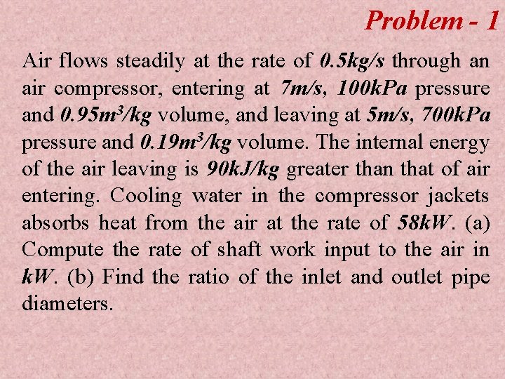 Problem - 1 Air flows steadily at the rate of 0. 5 kg/s through