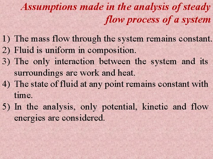 Assumptions made in the analysis of steady flow process of a system 1) The