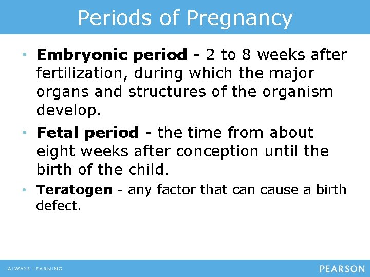 Periods of Pregnancy • Embryonic period - 2 to 8 weeks after fertilization, during