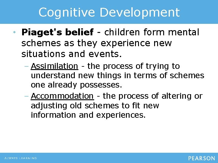 Cognitive Development • Piaget's belief - children form mental schemes as they experience new