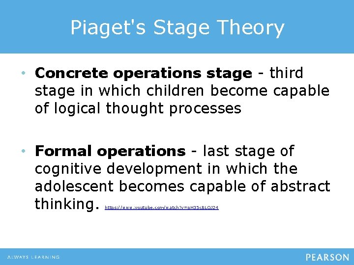 Piaget's Stage Theory • Concrete operations stage - third stage in which children become