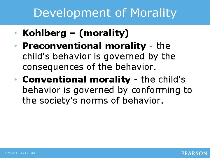 Development of Morality • Kohlberg – (morality) • Preconventional morality - the child's behavior