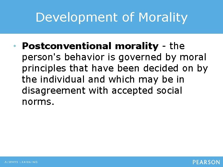 Development of Morality • Postconventional morality - the person's behavior is governed by moral