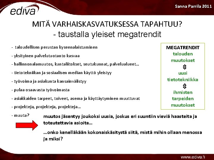 Sanna Parrila 2011 MITÄ VARHAISKASVATUKSESSA TAPAHTUU? - taustalla yleiset megatrendit - taloudellisen perustan kyseenalaistuminen